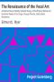 [Gutenberg 12856] • The Renaissance of the Vocal Art / A Practical Study of Vitality, Vitalized Energy, of the Physical, Mental and Emotional Powers of the Singer, through Flexible, Elastic Bodily Movements